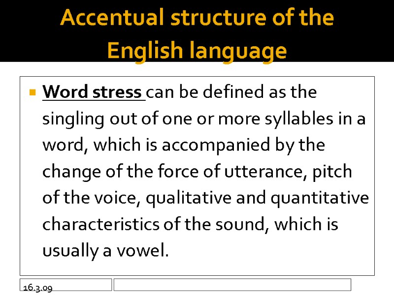 16.3.09 Accentual structure of the English language  Word stress can be defined as